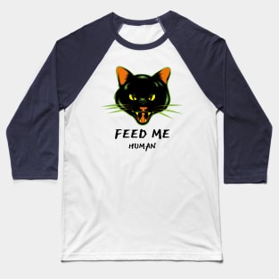 Angry Cat Feed Me Human Gift Baseball T-Shirt